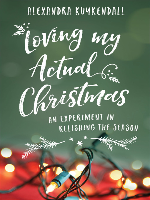 Title details for Loving My Actual Christmas by Alexandra Kuykendall - Available